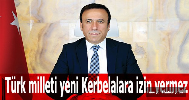 Türk milleti yeni Kerbelalara izin vermez