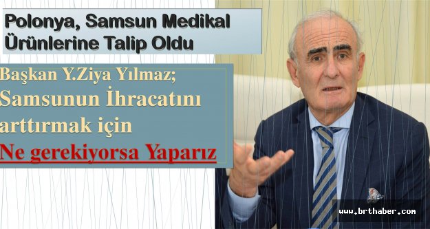 Y.Z.Yılmaz; Samsun Medikal Sanayinde Türkiye'nin En Gelişmiş Şehridir