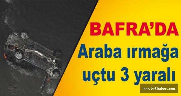 Bafra’da bir araba kızılırmağa uçtu 3 yaralı