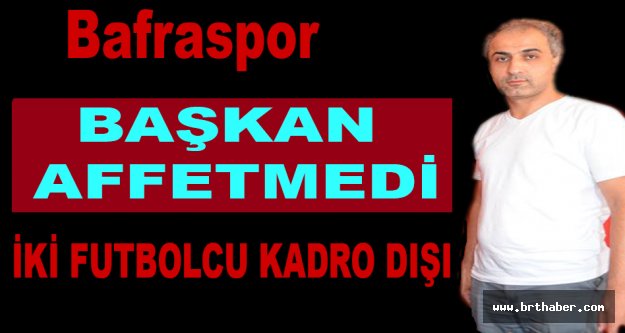 Bafraspor'da iki futbolcu kadro dışı