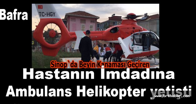 Hastanın imdadına ambulans helikopter yetişti