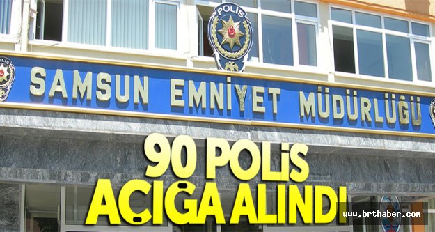 SAMSUN EMNİYET MÜDÜRLÜĞÜ'NDE 92 POLİS FETÖ'DEN AÇIĞA ALINDI