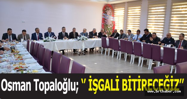 19 Mayıs Belediye Başkanı Osman Topaloğlu; ‘’ İŞGALİ BİTİRECEĞİZ’’