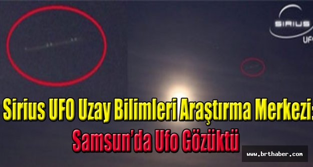 SAMSUN'DA UFO GÖRÜLDÜ: SAMSUN'A UZAYLILAR MI GELDİ