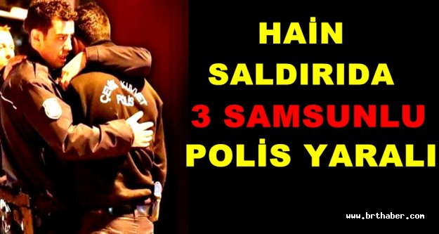 BEŞİKTAŞ'TAKİ BOMBALI SALDIRIDA 3 SAMSUNLU POLİS YARALANDI