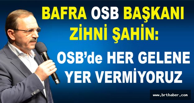 Zihni Şahin:OSB Türkiye’nin Merkezi olacaktır.