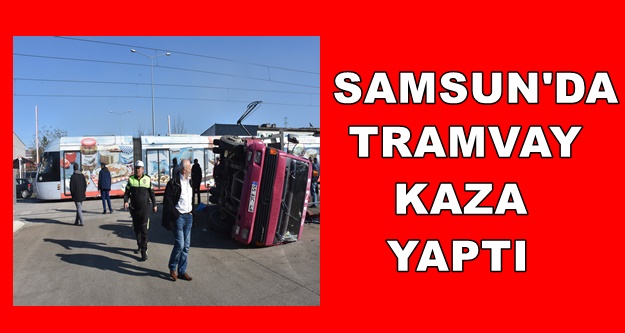 Samsun’da tramvayla vinç çarpıştı