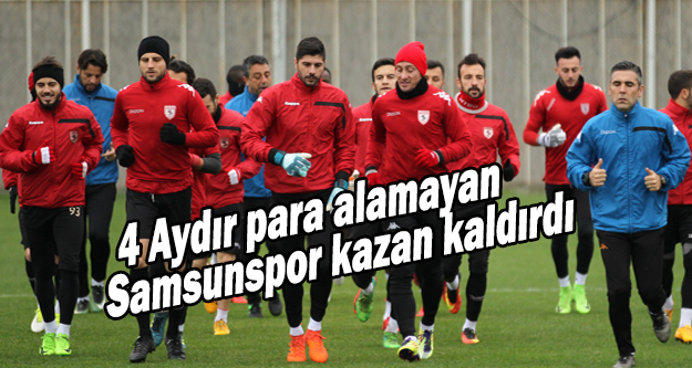 Samsunsporlu futbolcular 4 aydır para almıyor