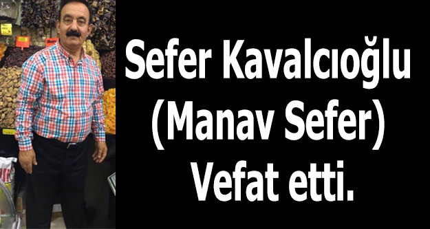 Sefer Kavalcıoğlu (Manav Sefer) Vefat etti.