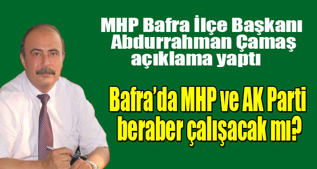 Bafra’da MHP ve AK Parti beraber çalışacak mı?
