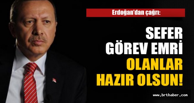 Erdoğan : Sefer görev emri olan hazır olsun