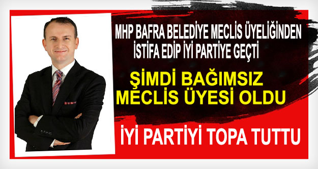 MHP’den İstifa edip İYİ Partiye geçti. Macerası 5 gün sürdü.