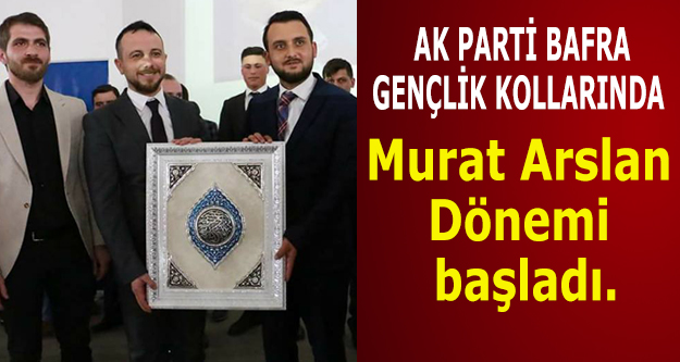 AK Parti Bafra Gençlik Kollarında Murat Arslan Dönemi başladı.