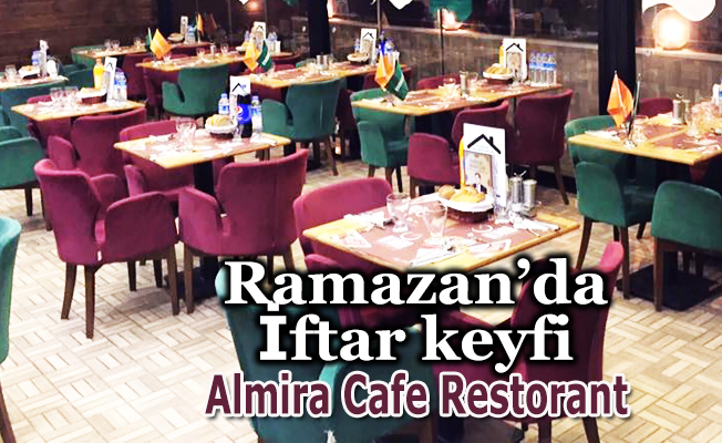 Almira Cafe Restoran’ta iftar keyfini yaşayın