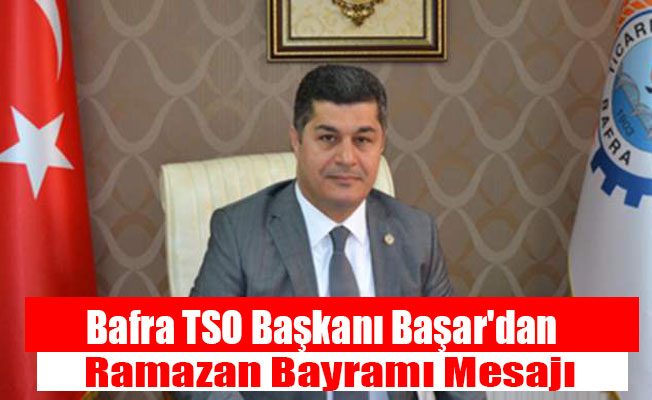 Bafra TSO Başkanı Başar'dan Ramazan Bayramı Mesajı
