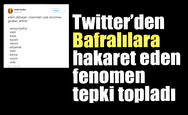 Twitter’den Bafralılara hakaret eden fenomen tepki topladı