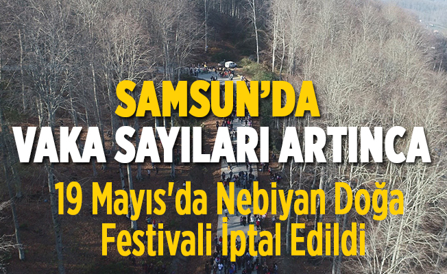 Korona Vakalarında Artış Var! 19 Mayıs'da Nebiyan Doğa Festivali İptal Edildi