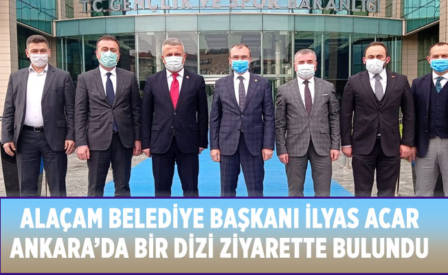 Alaçam Belediye Başkanı İlyas Acar Ankara’da Bir Dizi Ziyarette Bulundu.