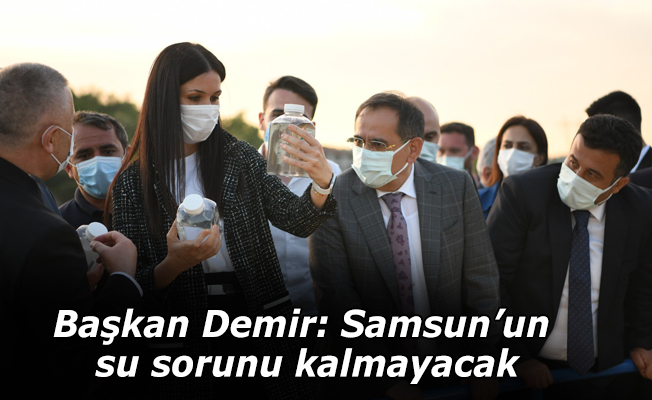Başkan Demir: Samsun’un su sorunu kalmayacak