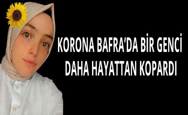 Bafra'lı Genç Kız Koronadan hayatını kaybetti...