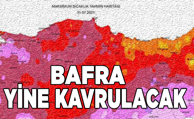 Meteoroloji  Bafra’daki  aşırı sıcaklara dikkat çeken bir harita yayınladı