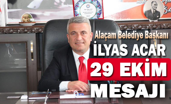 Alaçam Belediye Başkanı Acar’dan 29 Ekim Cumhuriyet Bayramı Mesajı