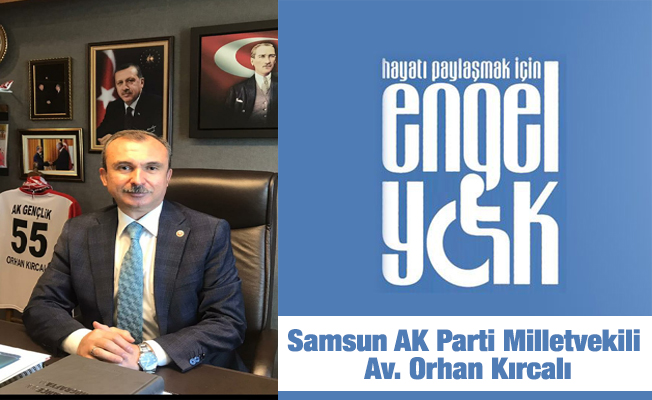 Samsun AK Parti Milletvekili Kırcalı’nın 3 Aralık Dünya Engelliler Günü Mesajı