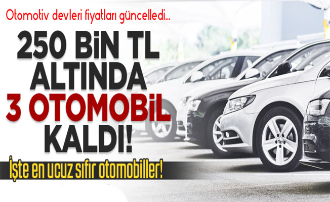 Türkiye’de 250 bin TL’nin altında sadece üç otomobil kaldı