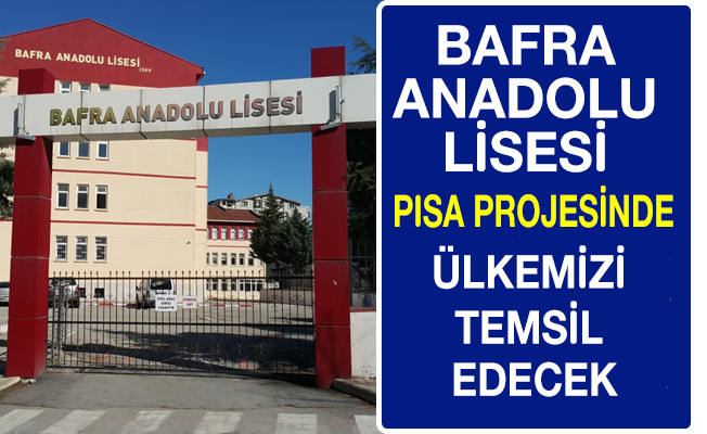 Bafra Anadolu Lisesi PISA Projesinde Ülkemizi Temsil Edecek