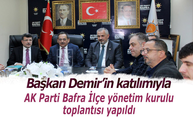 Başkan Demir’in Katılımıyla AK Parti Bafra İlçe Yönetim Kurulu Toplantısı Yapıldı