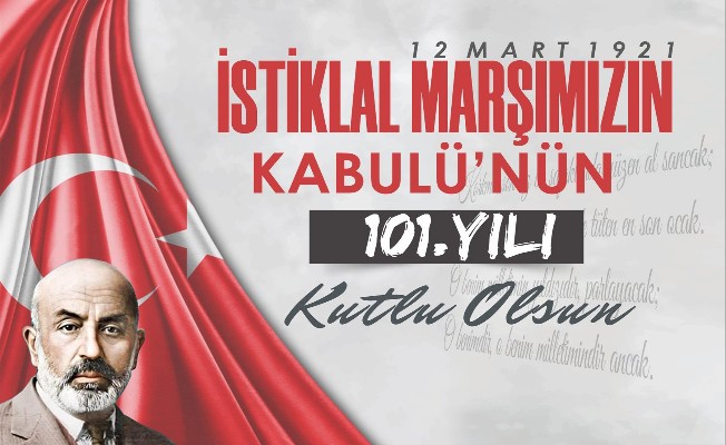 Belediye Başkanı  Hamit KILIÇ'ın 12 Mart İstiklal Marşımızın kabulünün 101. Yıldönümü ve Mehmet Akif Ersoy’u Anma Günü mesajı: