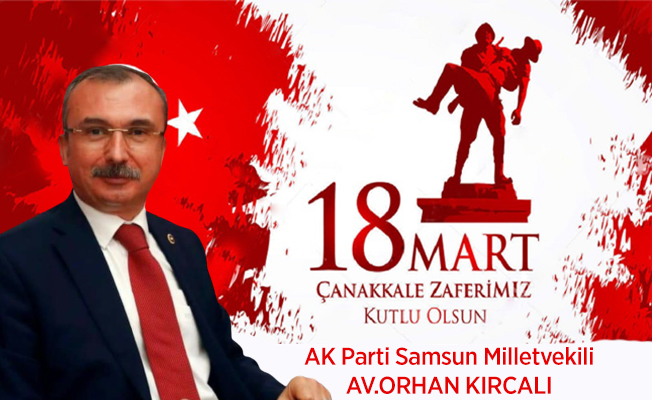 Milletvekili Orhan Kırcalı’dan 18 Mart mesajı