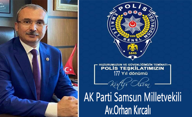 AK Parti Samsun Milletvekili Av.Orhan Kırcalı’dan Polis Haftası Kutlama Mesajı