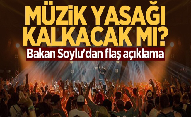 İçişleri Bakanı Süleyman Soylu'dan müzik yasağı açıklaması