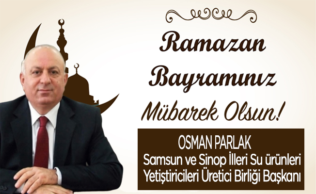 İş İnsanı Osman Parlak Ramazan Bayramı mesajı yayınladı