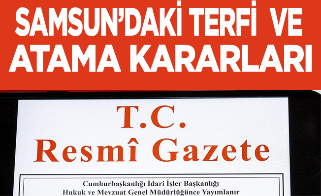 Samsun'daki terfi ve atama kararları Resmi Gazete'de